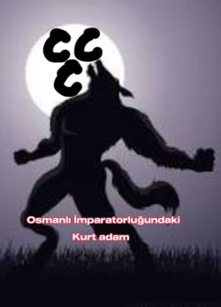 Eray Yalçınkaya / Osmanlı İmparatorluğundaki Kurt Adam